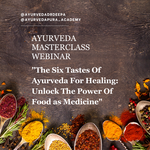 Healing Through The Six Tastes In Ayurveda - 2 HourWebinar
